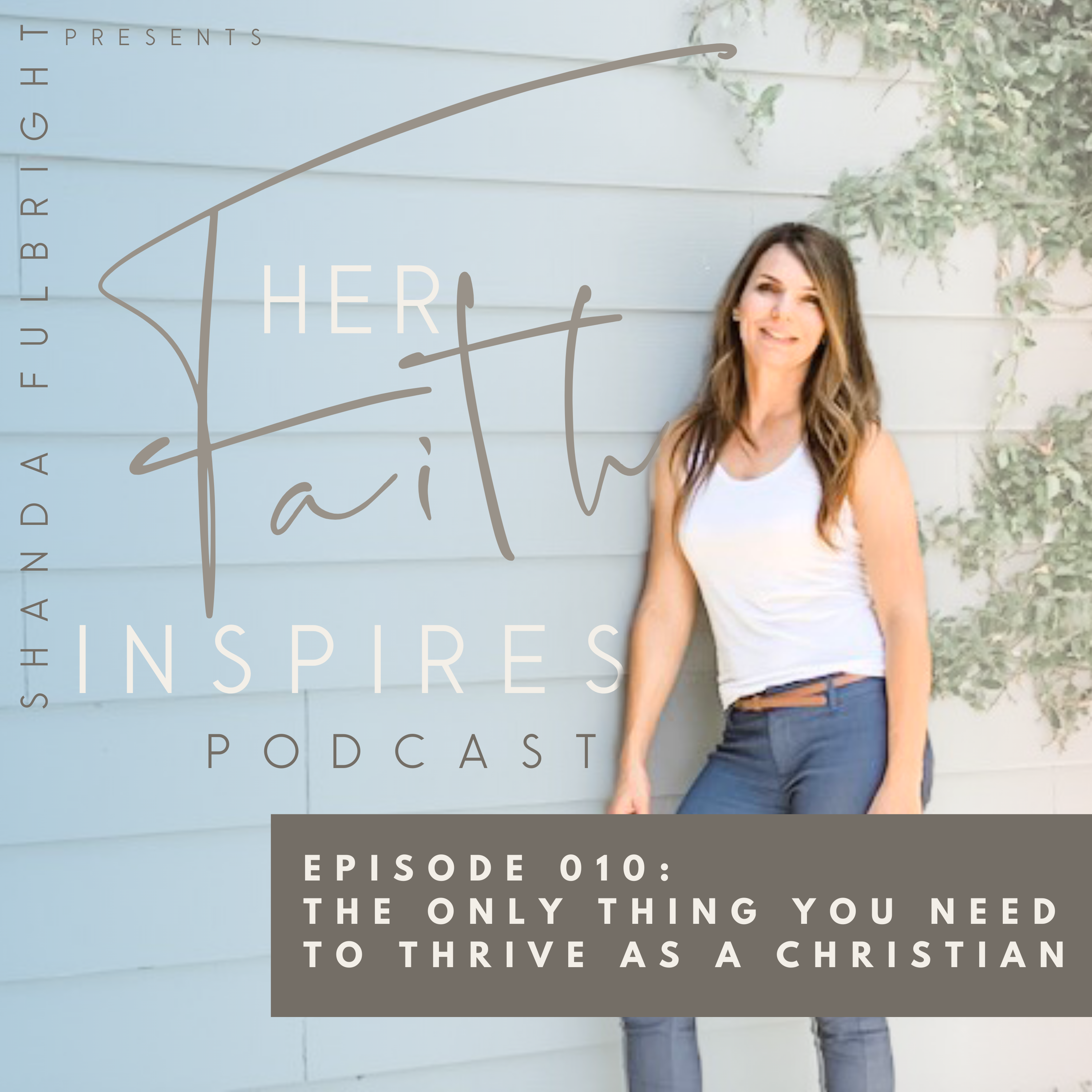 Her Faith Inspires 10 - Her Faith Inspires 010: The only thing you need to thrive as a Christian