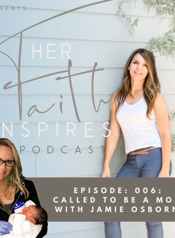 Her Faith Inspires 006 – Called to be a mom, with Jamie Osborne