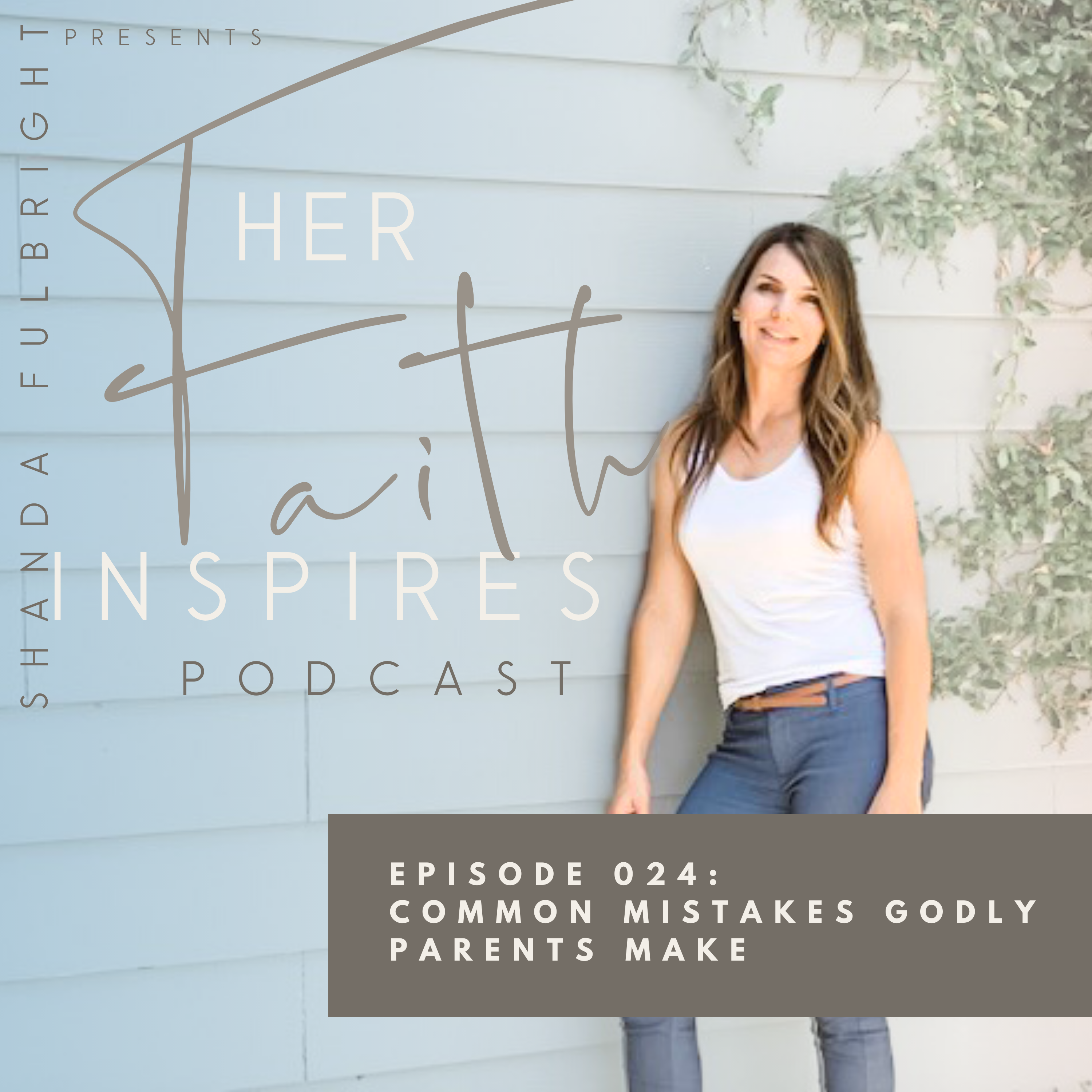 SF Podcast Episode 24 - HER FAITH INSPIRES 024 : Common mistakes godly parents make