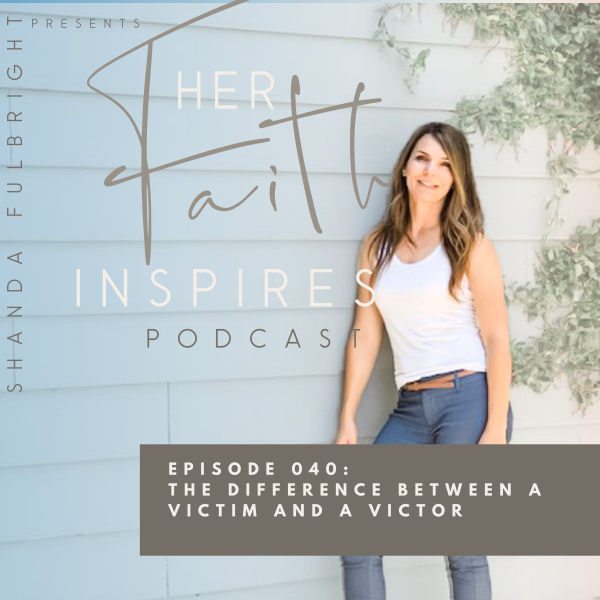 SF Podcast Episode40 600x600 - HER FAITH INSPIRES 040 : The difference between a victim and a victor