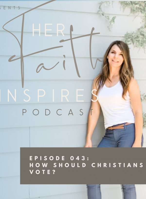 SF Podcast Episode 43 600x815 - HER FAITH INSPIRES 043 : How should Christians vote?