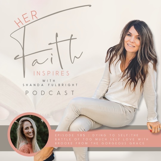 HER FAITH INSPIRES: 105 : Dying to self: the battle of too much self love with Brooke from The Gorgeous Grace
