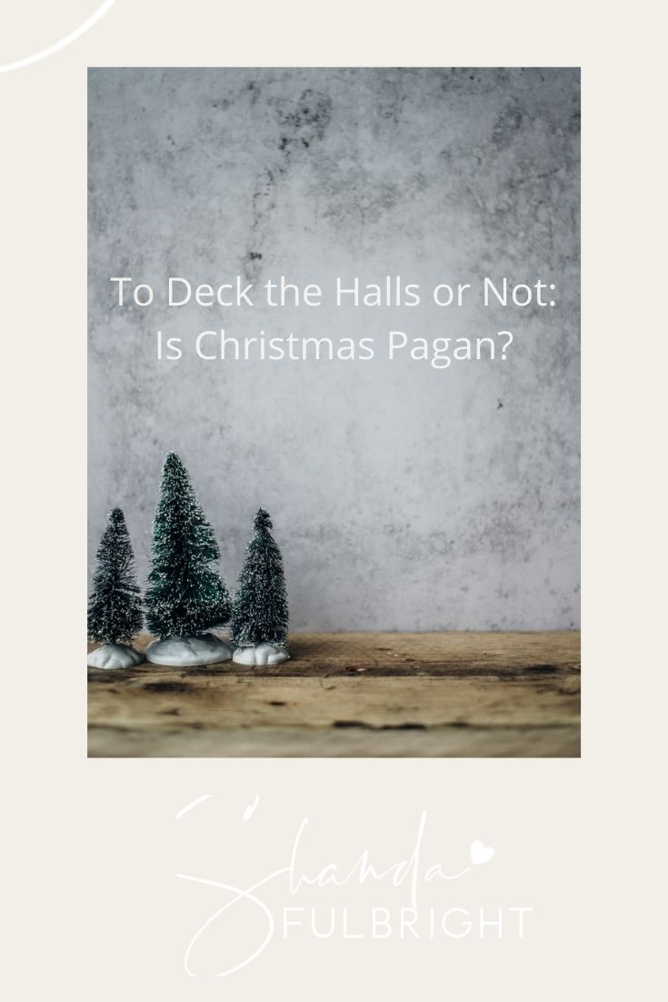 Copy of Shanda Fulbright Pinterest Templates 4 - To Deck the Halls or Not: Is Christmas Pagan?