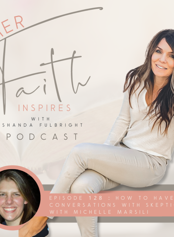 HER FAITH INSPIRES 128 : How to have conversations with skeptics with Michelle Marsili