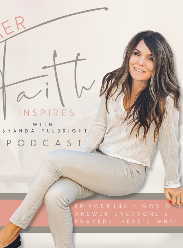 HER FAITH INSPIRES 144 : God doesn’t answer everyone’s prayers. Here’s why!