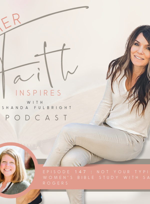 HER FAITH INSPIRES 147 : Not your typical women’s bible study with Sarah Rogers