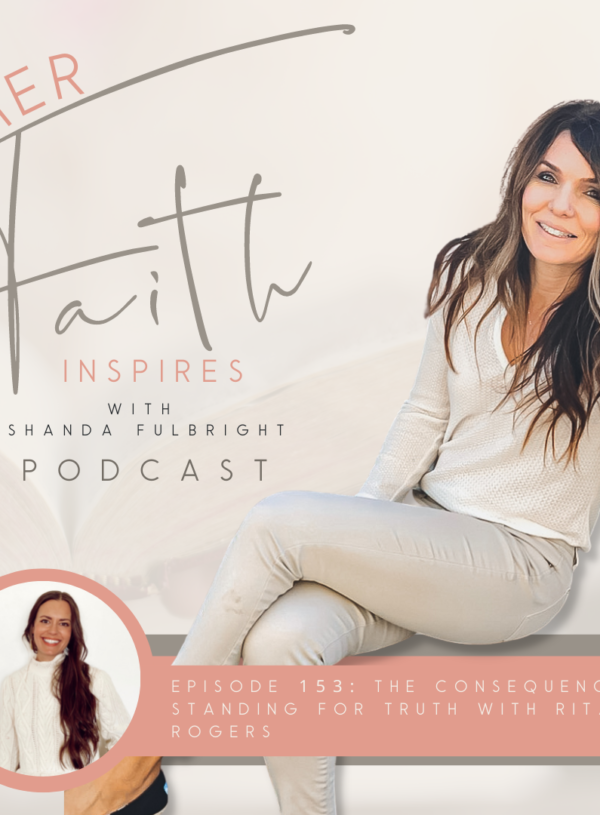 HER FAITH INSPIRES 153 : The consequence of standing for truth with Rita Rogers