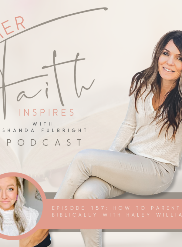 HER FAITH INSPIRES 157 : How to parent biblically with Haley Williams