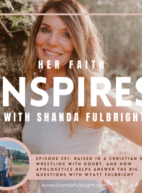 HER FAITH INSPIRES 201 : Raised in a Christian home, wrestling with doubt, and how apologetics answers the BIG questions with Wyatt Fulbright