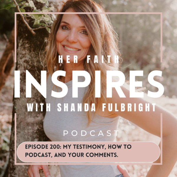 HFI 200 2 600x600 - HER FAITH INSPIRES 200: My testimony, how to podcast, and your comments. Let's celebrate 200!