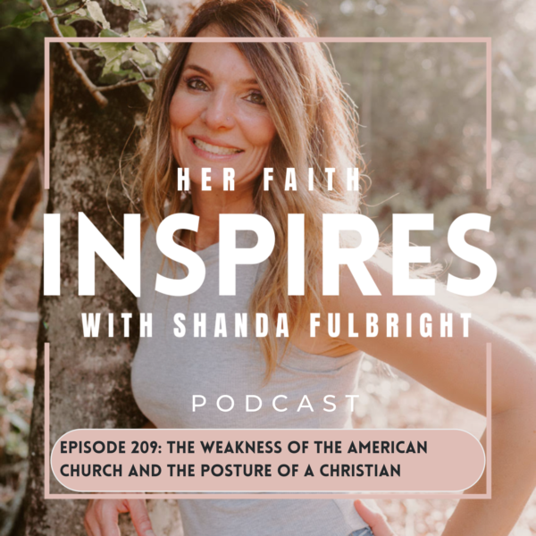 HFI 209 600x600 - HER FAITH INSPIRES 208: The weakness of the American church and the posture of a Christian